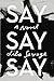 Say Say Say: A novel