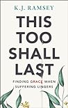 This Too Shall Last by K.J.  Ramsey