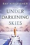 Under Darkening Skies by Ray Kingfisher