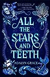 All the Stars and Teeth by Adalyn  Grace