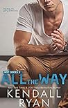 All the Way by Kendall Ryan
