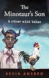 The Minotaur's Son & Other Wild Tales by Kevin Ansbro