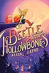 Beetle & the Hollowbones by Aliza Layne