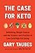 The Case for Keto: Rethinking Weight Control and the Science and Practice of Low-Carb/High-Fat Eating