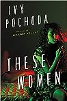 These Women by Ivy Pochoda