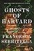 Ghosts of Harvard by Francesca Serritella