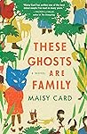 These Ghosts Are Family by Maisy Card