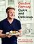 Gordon Ramsay Quick and Delicious: 100 Recipes to Cook in 30 Minutes or Less