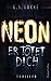 Neon - Er tötet dich