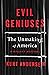 Evil Geniuses: The Unmaking of America