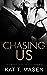 Chasing Us by Kat T. Masen