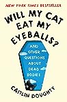 Will My Cat Eat My Eyeballs? And Other Questions About Dead B... by Caitlin Doughty