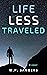 LIFE LESS TRAVELED: a novel