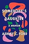 Somebody's Daughter by Ashley C. Ford