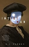 Inside Man by K.J. Parker