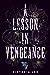 A Lesson in Vengeance by Victoria  Lee