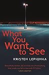 What You Want To See by Kristen Lepionka