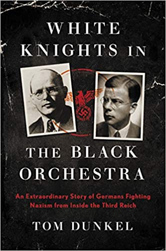 White Knights in the Black Orchestra by Tom Dunkel