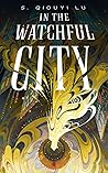 In the Watchful City by S. Qiouyi Lu