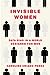 Invisible Women Data Bias in a World Designed for Men by Caroline Criado Pérez