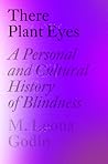 There Plant Eyes: A Personal and Cultural History of Blindness