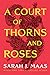 A Court of Thorns and Roses (A Court of Thorns and Roses, #1)