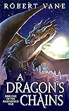 A Dragon's Chains by Robert Vane