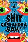 Shit Cassandra Saw by Gwen E. Kirby