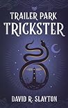 Trailer Park Trickster by David R. Slayton