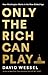 Only the Rich Can Play: How Washington Works in the New Gilded Age