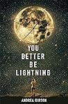 You Better Be Lightning by Andrea Gibson