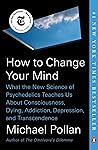 Book cover for How to Change Your Mind: What the New Science of Psychedelics Teaches Us About Consciousness, Dying, Addiction, Depression, and Transcendence