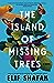 The Island of Missing Trees by Elif Shafak