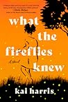 What the Fireflies Knew by Kai Harris