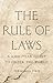 The Rule of Laws: A 4,000-Year Quest to Order the World