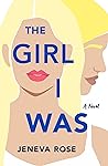 The Girl I Was by Jeneva Rose