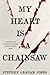 My Heart Is a Chainsaw (The Indian Lake Trilogy, #1)