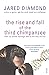 The Rise and Fall of the Third Chimpanzee: How Our Animal Heritage Affects the Way We Live