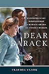 Dear Barack: The Extraordinary Partnership of Barack Obama and Angela Merkel