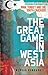 The Great Game in West Asia: Iran, Turkey and the South Caucasus