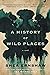 A History of Wild Places by Shea Ernshaw