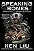 Speaking Bones by Ken Liu