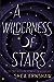 A Wilderness of Stars by Shea Ernshaw