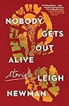 Nobody Gets Out Alive by Leigh  Newman