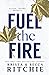 Fuel the Fire by Krista Ritchie