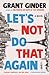 Let's Not Do That Again by Grant Ginder