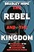 The Rebel and the Kingdom: The True Story of the Secret Mission to Overthrow the North Korean Regime