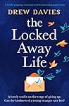 The Locked-Away Life by Drew Davies