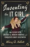 Inventing the It Girl by Hilary A. Hallett