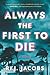 Always the First to Die by R.J. Jacobs